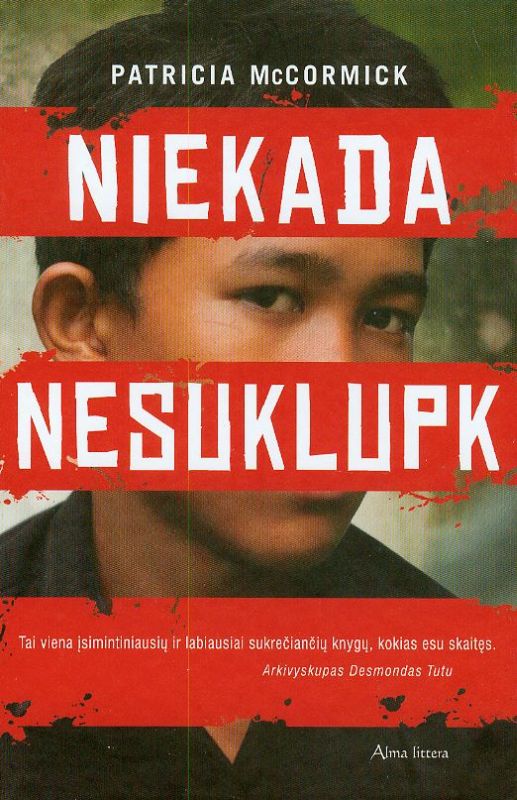 Niekada nesuklupk: romanas / Patricia McCormick; iš anglų kalbos vertė Aušra Lapinskienė. – Vilnius: Alma littera, 2014. – 212 p. – ISBN 978-609-01-1402-5 Niekada nesuklupk: romanas / Patricia McCormick; iš anglų kalbos vertė Aušra Lapinskienė. – Vilnius: Alma littera, 2014. – 212 p. – ISBN 978-609-01-1402-5