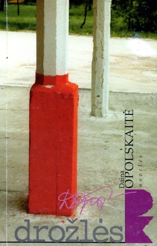 Drožlės: novelės / Daina Opolskaitė. - Vilnius: Lietuvos rašytojų sąjungos leidykla, 2000. - 97 p. - (Pirmoji knyga: PK)