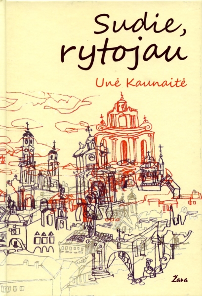 Sudie, rytojau: romanas / Unė Kaunaitė. - Vilnius: Žara, 2011. - 230 p. - ISBN 978-9986-34-267-0 