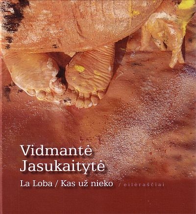 La Loba; Kas už nieko: dvi knygos: eilėraščiai / Vidmantė Jasukaitytė. - Vilnius: Lietuvos rašytojų sąjungos leidykla, 2009. - 255 p.  - ISBN 978-9986-39-611-6 