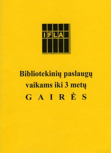 Bibliotekinių paslaugų vaikams iki 3 metų gairės: Tarptautinės bibliotekų asociacijų ir institucijų federacijos IFLA profesinis pranešimas Nr. 100 / iš anglų kalbos vertė Donata Andriuškevičienė. - Vilnius: Lietuvos nacionalinė Martyno Mažvydo biblioteka, 2009. - 32 p.