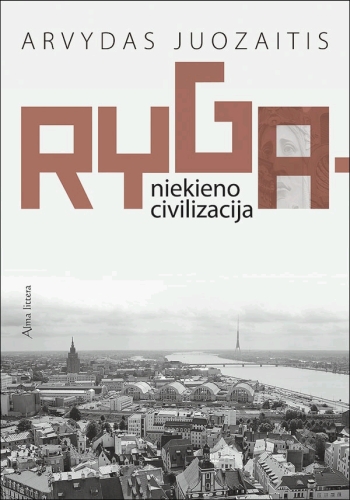 Ryga – niekieno civilizacija: grožinė publicistika / Arvydas Juozaitis. - Vilnius: Alma littera, 2011. - 430 p. - ISBN 978-9955-38-995-8