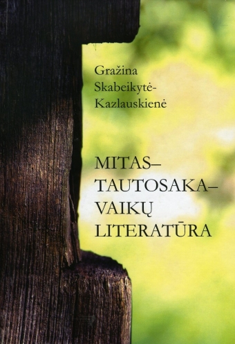 Mitas - tautosaka - vaikų literatūra / [studija] Gražina Skabeikytė-Kazlauskienė. - Vilnius: Gimtasis žodis, 2007. - 197 p.