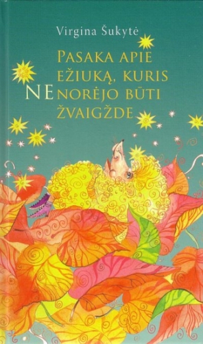 Pasaka apie ežiuką, kuris nenorėjo būti žvaigžde / Virgina Šukytė; dailininkė Aušra Čapskytė. - Vilnius: Gimtasis žodis, 2009. - 85 p. - ISBN 978-9955-16-312-1