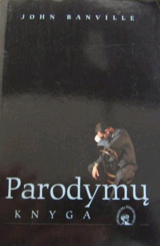 Parodymų knyga: romanas / John Banville; iš anglų kalbos vertė Laimantas Jonušys. - Vilnius: Tyto alba, 2001. - 204 p. - ISBN 9986-16-209-2