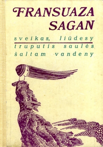 Fransuaza Sagan. SVEIKAS, LIŪDESY. TRUPUTIS SAULĖS ŠALTAM VANDENY / Iš prancūzų kalbos vertė Laima Rapšytė. - Vilnius: Vaga, 1979. - 268 p.