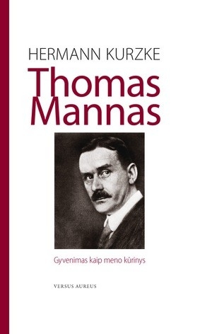 Hermann Kurzke. Thomas Mannas: Gyvenimas kaip meno kūrinys / iš vokiečių kalbos vertė Antanas Gailius. - Vilnius: Versus aureus, 2009. - 752 p.