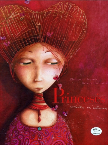 Princesės – pamirštos ir nežinomos… / Philippe Lechermeier, Rébecca Dautremer; iš prancūzų kalbos vertė Erika Sabaliauskaitė. - Vilnius: Nieko rimto, 2007. - 91 p. - ISBN 978-9955-683-44-5