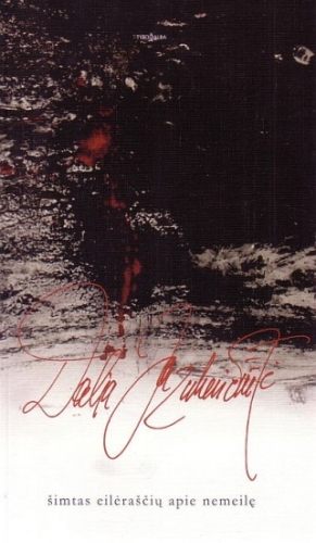 Jazukevičiūtė, Dalia. ŠIMTAS EILĖRAŠČIŲ APIE NEMEILĘ. Vilnius: Tyto alba, 2009. - 144 p.