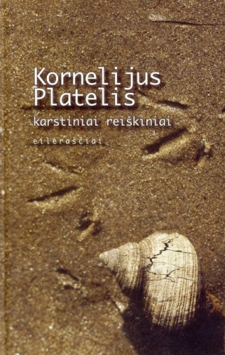 Karstiniai reiškiniai: eilėraščiai / Kornelijus Platelis. - Vilnius: Lietuvos rašytojų sąjungos leidykla, 2010. - 143 p. - ISBN 978-9986-39-630-7