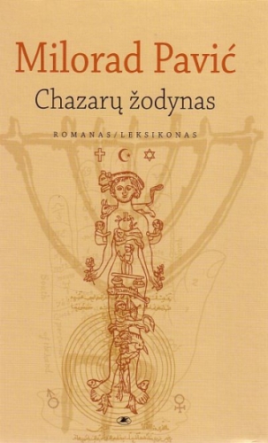 Chazarų žodynas: romanas-leksikonas 100 000 žodžių: vyriškas egzempliorius / Milorad Pavić; iš serbų kalbos vertė Laima Masytė. - Vilnius: Lietuvos rašytojų sąjungos leidykla, 2010. - 357 p. - ISBN 978-9986-39-627-7