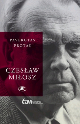 Miłosz Cz. PAVERGTAS PROTAS. – Vilnius: Lietuvos rašytojų sąjungos leidykla, 2011.