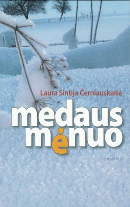 Medaus mėnuo: romanas / Laura Sintija Černiauskaitė. - Vilnius: Lietuvos rašytojų sąjungos leidykla, 2011. - 183 - ISBN 978-9986-39-695-6