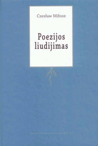 Miłosz Cz. POEZIJOS LIUDIJIMAS. – Vilnius: Lietuvių literatūros ir tautosakos institutas, 2011.