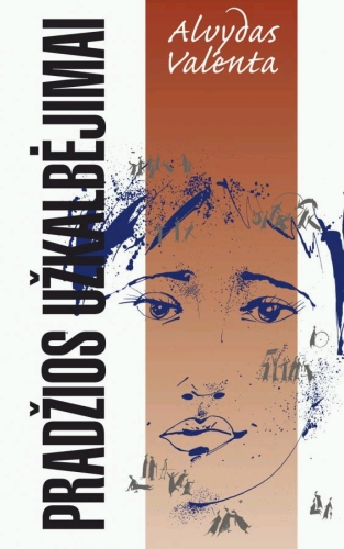 Pradžios užkalbėjimai: romanas / Alvydas Valenta. - Vilnius: Lietuvos rašytojų sąjungos leidykla, 2010. - 206 p. - ISBN 978-9986-39-658-1