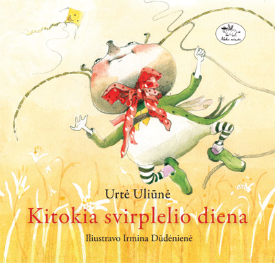 Kitokia svirplelio diena: pasakaitės / Urtė Uliūnė; iliustravo Irmina Dūdėnienė. - Vilnius: Nieko rimto, 2010. - 131p. - ISBN 978-9955-683-86-5