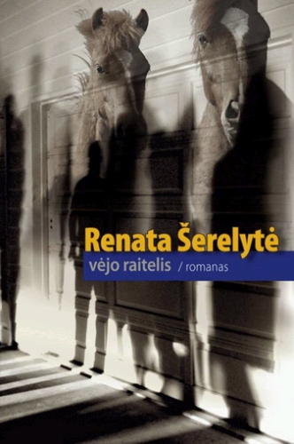 Renata Šerelytė. Vėjo raitelis: romanas. Vilnius: Lietuvos rašytojų sąjungos leidykla, 2010. - 136 p.
