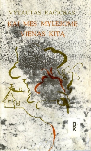 Vytautas Račickas. KAI MES MYLĖJOME VIENAS KITĄ. Vilnius: Vaga, 1980. - 142 p.