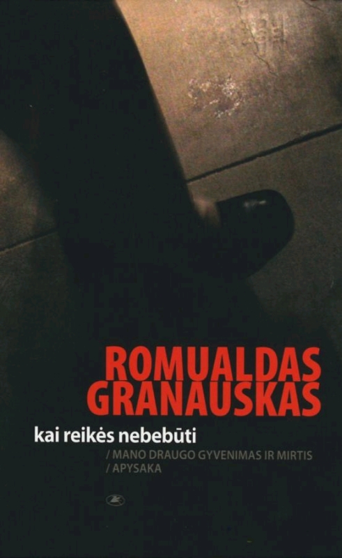 Kai reikės nebebūti: mano draugo gyvenimas ir mirtis: apysaka / Romualdas Granauskas. - Vilnius: Lietuvos rašytojų sąjungos leidykla, 2012. - 171 p. - ISBN 978-9986-39-705-2