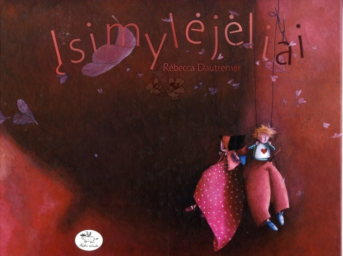 Įsimylėjėliai / Rébecca Dautremer ir de Mona Le Thanh; iš prancūzų kalbos vertė Dovilė Marija Kėdikaitė. - Vilnius: Nieko rimto, 2007. – 36 p. - ISBN 978-9955-683-43-8