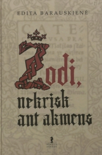 Žodi, nekrisk ant akmens: istorinis romanas / Edita Barauskienė. - Vilnius: Versus aureus, 2007. - 453 p. - ISBN 978-9955-34-043-0