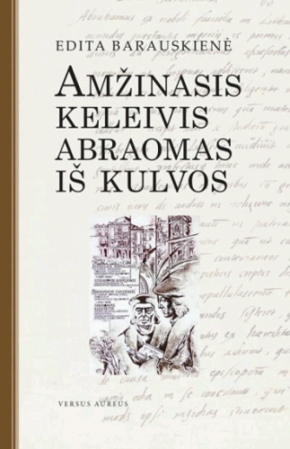 Amžinasis keleivis Abraomas iš Kulvos: istorinis romanas / Edita Barauskienė. - Vilnius: Versus aureus, 2009. - 477 p. - ISBN 978-9955-34-242-7
