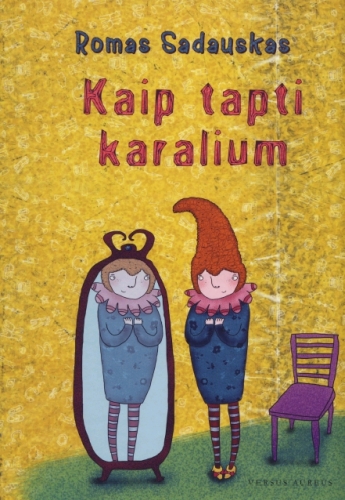 Romas Sadauskas. Kaip tapti karalium: dešimties pasakėlių vėrinys. – Dailininkė Rasa Joni. – Vilnius: Versus aureus, 2010. – 54 p.
