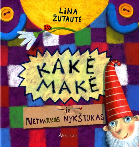 Kakė Makė ir Netvarkos nykštukas: pasaka / Lina Žutautė; iliustracijos autorės. - Vilnius: Alma littera, 2010. - 36 p. - ISBN 978-9955-38-765-7