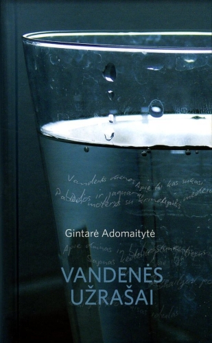 Vandenės užrašai: esė / Gintarė Adomaitytė. - Vilnius: Gimtasis žodis, 2010. - 142 p. - ISBN 978-9955-16-345-9 