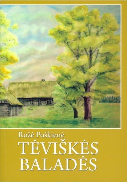 Rožė Poškienė. Tėviškės baladės / Vilnius: Lietuvos aklųjų biblioteka, 2012. - 96 p.